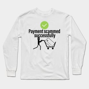 Payment Scammed Successfully Long Sleeve T-Shirt